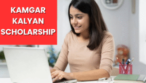Kamgar Kalyan Scholarship 2025 – Apply, Eligibility, Login, Registration and More
